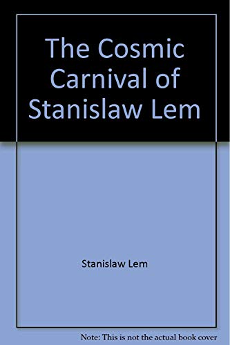 Stock image for The Cosmic Carnival of Stanislaw Lem : An Anthology of Entertaining Stories by the Modern Master of Science Fiction for sale by Better World Books