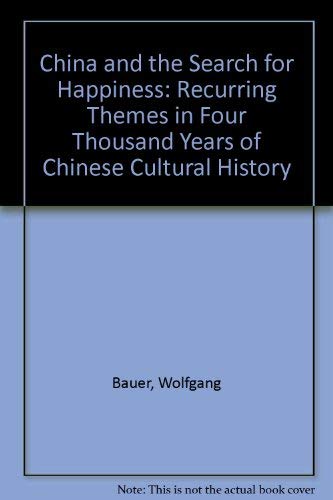 China and the Search for Happiness: Recurring Themes in Four Thousand Years of Chinese Cultural History (English and German Edition) (9780826400789) by Bauer, Wolfgang