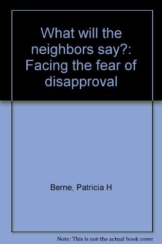 What will the neighbors say?: Facing the fear of disapproval (9780826401960) by Berne, Patricia H