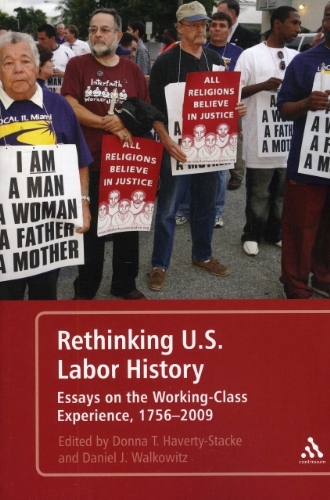 Rethinking U.S. Labor History: Essays on the Working-Class Experience, 1756-2009 (9780826401984) by Haverty-Stacke, Donna T.; Walkowitz, Daniel J.