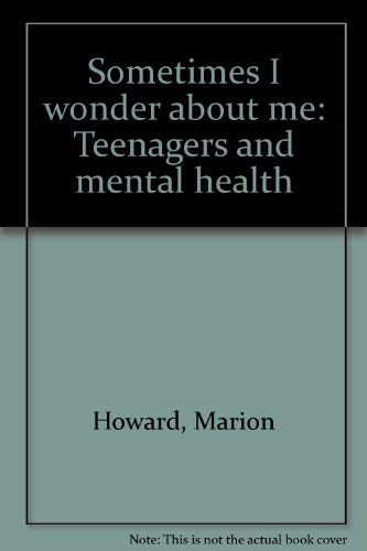 Stock image for Sometimes I Wonder about Me : Teen-Agers and Mental Health for sale by Better World Books