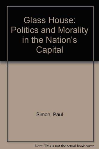 Beispielbild fr The Glass House : Politics and Morality in the Nation's Capital zum Verkauf von Better World Books