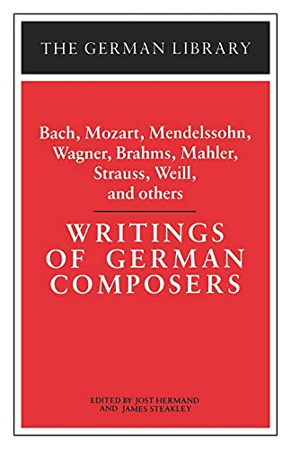 Stock image for Writings of German Composers: Bach, Mozart, Mendelssohn, Wagner, Brahms, Mahler, Strauss, Weill, and (German Library) for sale by Books From California