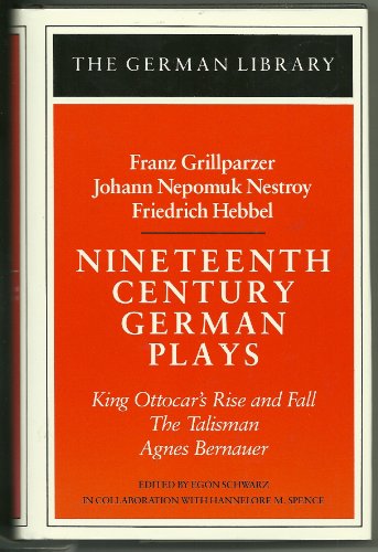 Imagen de archivo de Nineteenth-Century German Plays King Ottocar's Rise and Fall / the Talisman / Agnes Bernauer a la venta por Isaiah Thomas Books & Prints, Inc.