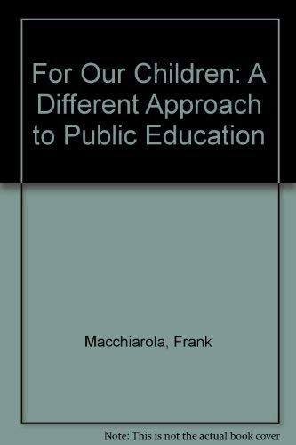 For Our Children: A Different Approach to Public Education (9780826403568) by Macchiarola, Frank; Hauser, Thomas