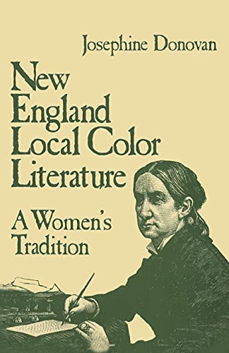 Imagen de archivo de NEW ENGLAND LOCAL COLOR LITERATURE A WOMEN'S TRADITION a la venta por Cape Cod Booksellers