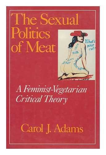 9780826404558: The Sexual Politics of Meat: A Feminist-Vegetarian Critical Theory
