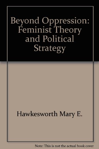 Beispielbild fr Beyond Oppression: Feminist Theory and Political Strategy zum Verkauf von HPB-Emerald