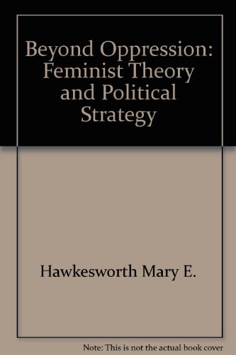 Imagen de archivo de Beyond Oppression: Feminist Theory and Political Strategy a la venta por HPB-Emerald