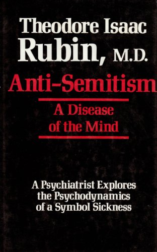 Beispielbild fr Anti-Semitism: A Disease of the Mind : A Psychiatrist Explores the Psychodynamics of a Symbol Sickness zum Verkauf von Books of the Smoky Mountains