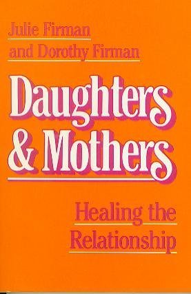Beispielbild fr Daughters and Mothers: Healing the Relationship zum Verkauf von Wonder Book