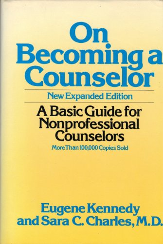 On Becoming a Counselor: A Basic Guide for Nonprofessional Counselors (9780826405050) by Kennedy, Eugene C.; Charles, Sara C.