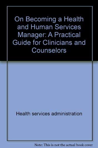 Imagen de archivo de On Becoming a Health and Human Services Manager : A Practical Guide for Clinicians and Counselors a la venta por Better World Books