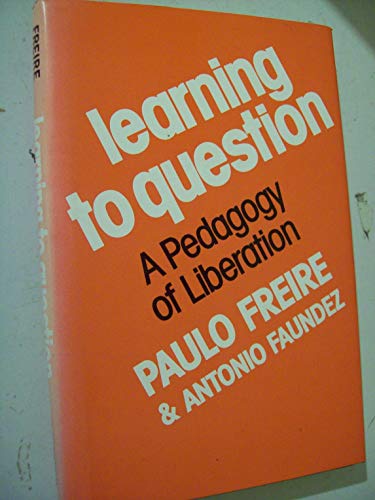 Learning to Question: A Pedagogy of Liberation (English and Portuguese Edition) (9780826405098) by Freire, Paulo; Faundez, Antonio