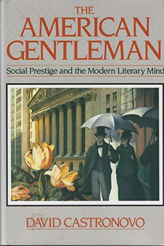 Beispielbild fr The American Gentleman: Social Prestige and the Modern Literary Mind zum Verkauf von Daedalus Books