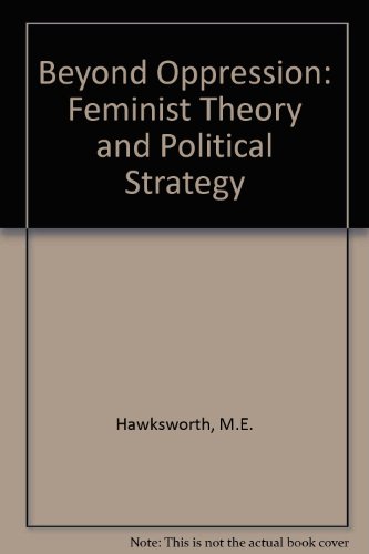 Imagen de archivo de Beyond Oppression : Feminist Theory and Political Strategy a la venta por Better World Books