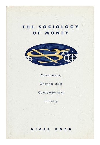 Imagen de archivo de The Sociology of Money: Economics, Reason Contemporary Society a la venta por Front Cover Books