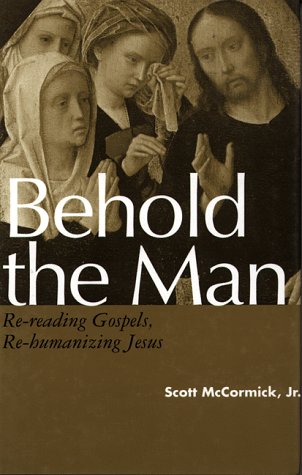 Stock image for Behold the Man: Re-Reading Gospels, Re-Humanizing Jesus for sale by Ergodebooks