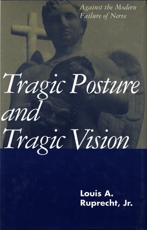 Stock image for Tragic Posture and Tragic Vision: Against the Modern Failure of Nerve for sale by Ergodebooks