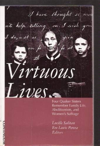 Beispielbild fr Virtuous Lives: Four Quaker Sisters Remember Family Life, Abolitionism, and Women's Suffrage zum Verkauf von BooksRun