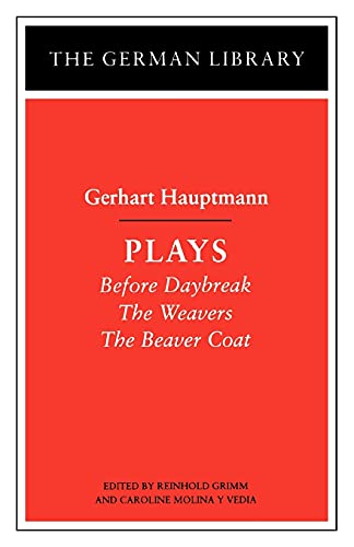 Imagen de archivo de Plays: Gerhart Hauptmann: Before Daybreak, the Weavers, the Beaver Coat a la venta por ThriftBooks-Atlanta