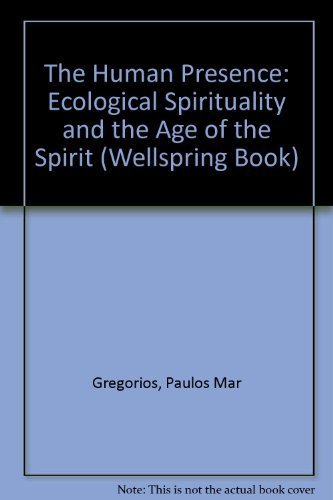 9780826407719: The Human Presence: Ecological Spirituality and the Age of the Spirit (Wellspring Book)