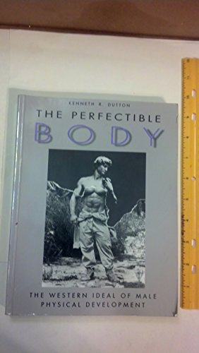 9780826407870: The Perfectible Body: The Western Ideal of Male Physical Development