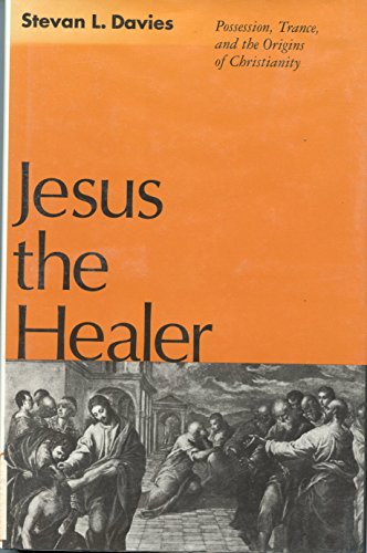 Imagen de archivo de Jesus the Healer: Possession, Trance, and the Origins of Christianity a la venta por Books of the Smoky Mountains