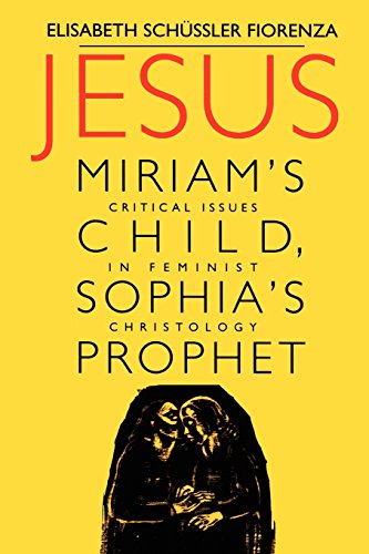 Stock image for Jesus: Miriam's Child, Sophia's Prophet: Critical Issues in Feminist Christology for sale by ThriftBooks-Atlanta