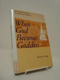 Imagen de archivo de When God Becomes Goddess: The Transformation of American Religion a la venta por SecondSale