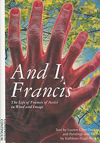 Imagen de archivo de And I, Francis: The Life of Francis of Assisi in Word and Image a la venta por Booketeria Inc.