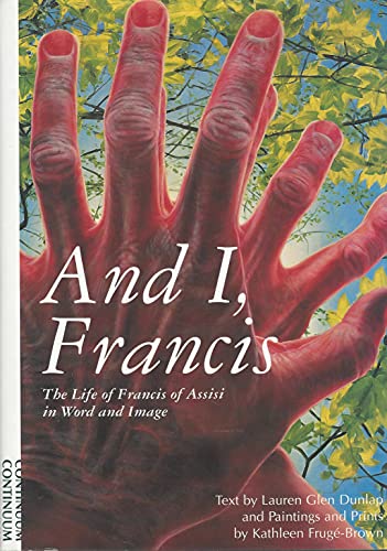 9780826408679: And I, Francis: The Life of Francis of Assisi in Word and Image