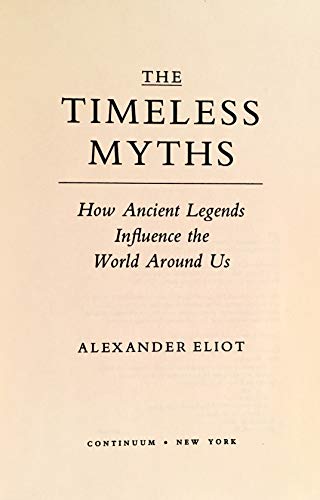 Imagen de archivo de The Timeless Myths: How Ancient Legends Influence the World Around Us a la venta por Weird World