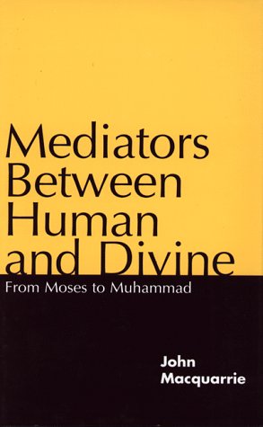 Beispielbild fr Mediators Between Human and Divine : From Moses to Muhammad zum Verkauf von Better World Books