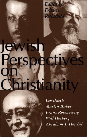 Beispielbild fr Jewish Perspectives on Christianity : Leo Baeck, Martin Buber, Franz Rosenweig, Will Herberg, Abraham J. Heschel zum Verkauf von Better World Books