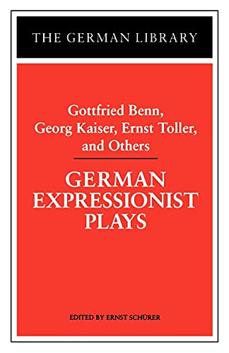 Imagen de archivo de German Expressionist Plays: Gottfried Benn, Georg Kaiser, Ernst Toller, and Others a la venta por Better World Books