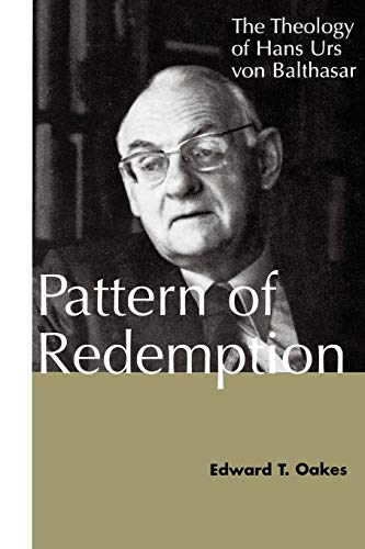 Pattern of Redemption: The Theology of Hans Urs von Balthasar (9780826410115) by Oakes, Edward T.