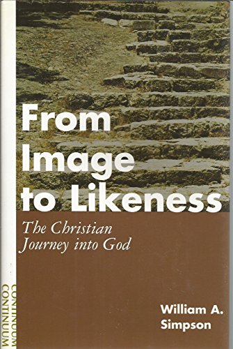 Beispielbild fr From Image to Likeness: The Christian Journey into God zum Verkauf von Wonder Book