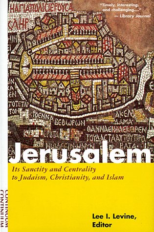 Jerusalem: Its Sanctity and Centrality to Judaism, Christianity, and Islam