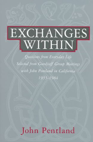 Beispielbild fr Exchanges Within: Questions From Everday Life Selected From Gurdjieff Group Meetings With John Pentland In California 1955-1984 zum Verkauf von Star 'N Space Books