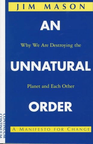 9780826410283: An Unnatural Order: Why We Are Destroying the Planet and Each Other