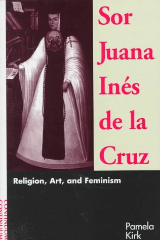 Imagen de archivo de Sor Juana Ines De LA Cruz: Religion, Art, and Feminism a la venta por Front Cover Books