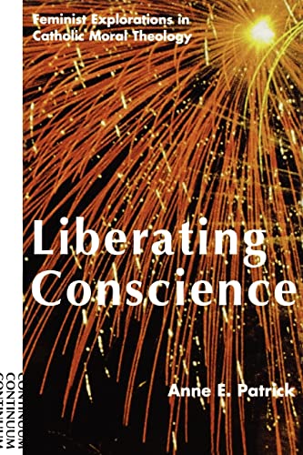 9780826410511: Liberating Conscience: Feminist Explorations in Catholic Moral Theology