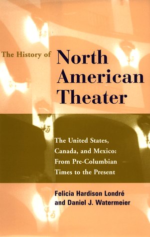 Stock image for The History of North American Theater: From Pre-Columbian Times to the Present for sale by Ergodebooks