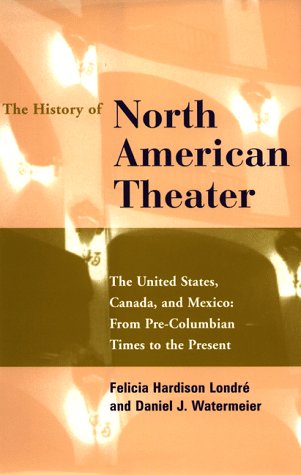 Stock image for The History of North American Theater: From Pre-Columbian Times to the Present for sale by HPB-Red
