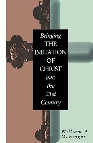 Bringing the Imitation of Christ into the 21st Century (9780826411013) by Meninger, William