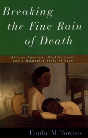 9780826411211: Breaking the Fine Rain of Death: African American Health Issues and a Womanist Ethic of Care