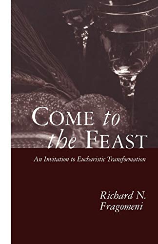 Beispielbild fr Come to the Feast: An Invitation to Eucharistic Transformation zum Verkauf von Wonder Book