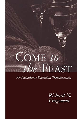 Stock image for Come to the Feast: An Invitation to Eucharistic Transformation for sale by Wonder Book