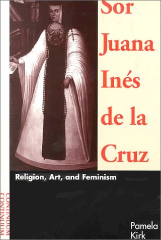 Beispielbild fr Sor Juana Ines De LA Cruz: Religion, Art, and Feminism zum Verkauf von Magus Books Seattle